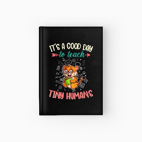 Good Day To Teach Tiny Humans Elementary Teacher Hardcover Journal