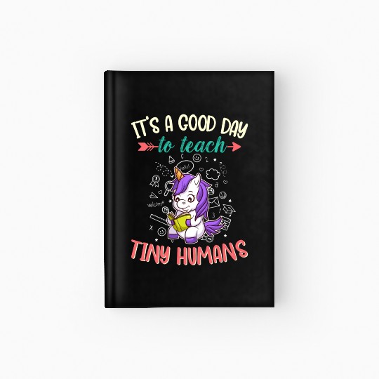Good Day To Teach Tiny Humans Elementary Teacher Hardcover Journal