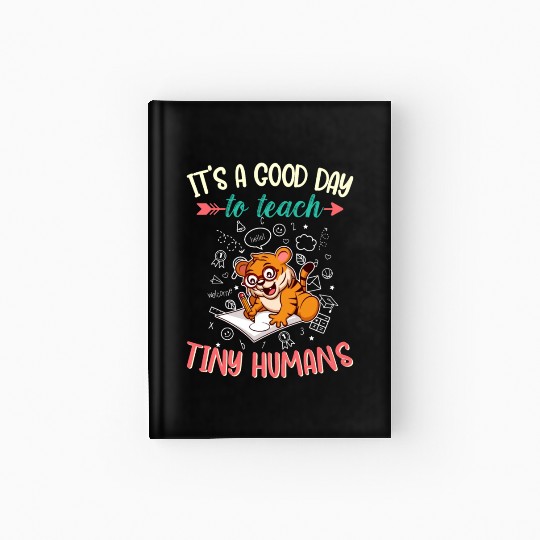 Good Day To Teach Tiny Humans Elementary Teacher Hardcover Journal