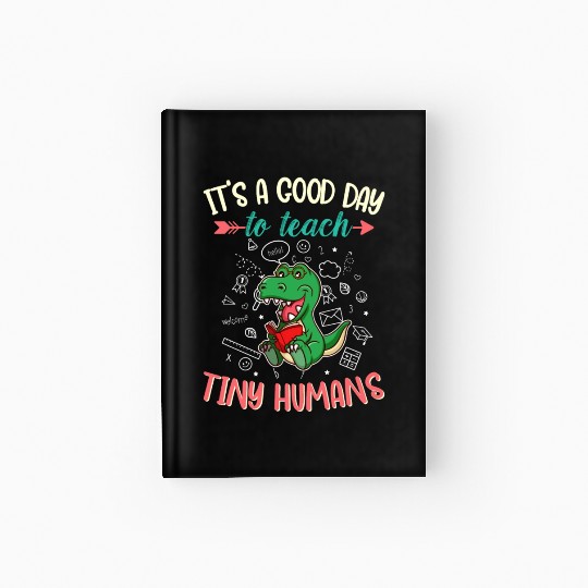 Good Day To Teach Tiny Humans Elementary Teacher Hardcover Journal