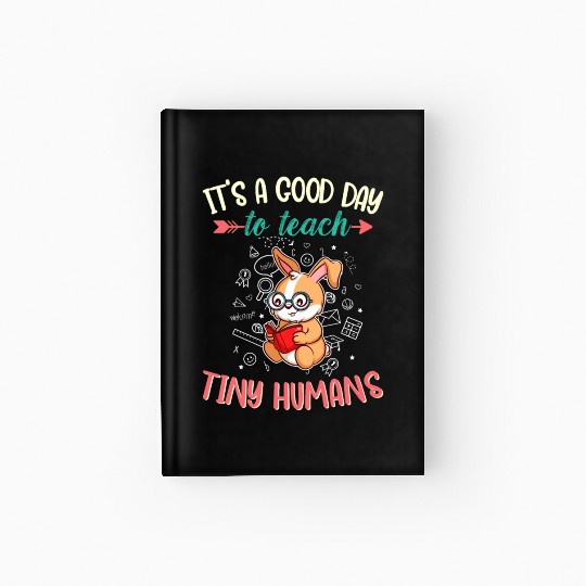Good Day To Teach Tiny Humans Elementary Teacher Hardcover Journal