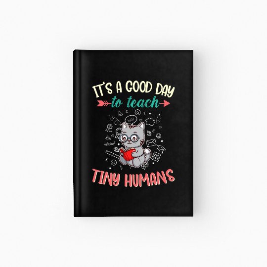 Good Day To Teach Tiny Humans Elementary Teacher Hardcover Journal