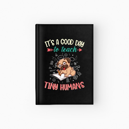 Good Day To Teach Tiny Humans Elementary Teacher Hardcover Journal