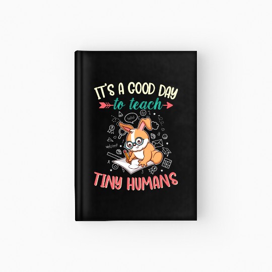 Good Day To Teach Tiny Humans Elementary Teacher Hardcover Journal