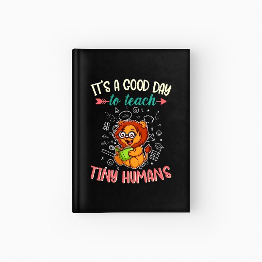 Good Day To Teach Tiny Humans Elementary Teacher Hardcover Journal