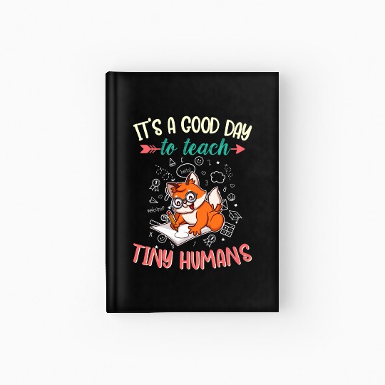 Good Day To Teach Tiny Humans Elementary Teacher Hardcover Journal