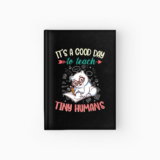 Good Day To Teach Tiny Humans Elementary Teacher Hardcover Journal