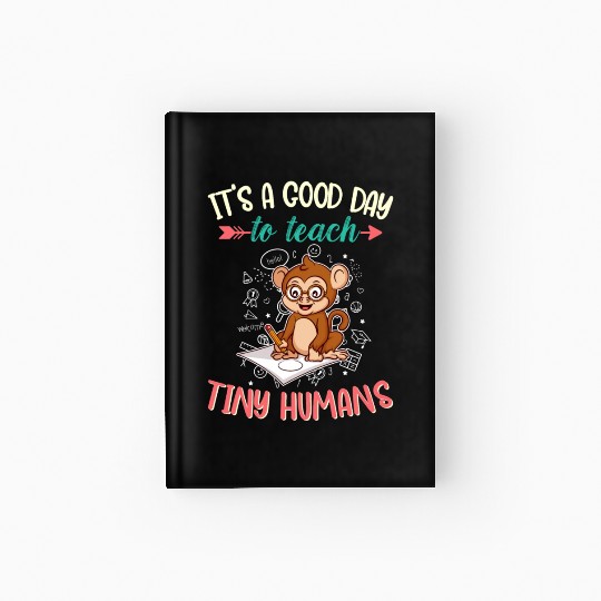 Good Day To Teach Tiny Humans Elementary Teacher Hardcover Journal