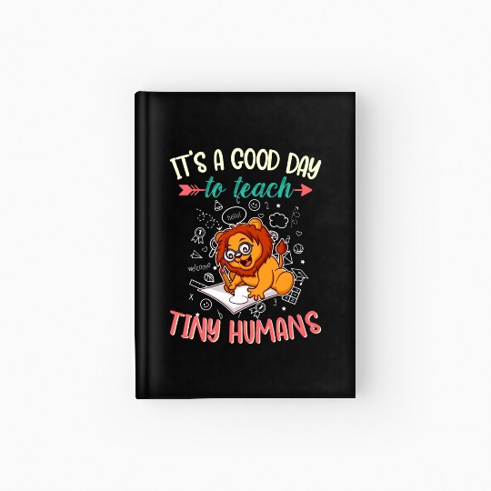 Good Day To Teach Tiny Humans Elementary Teacher Hardcover Journal