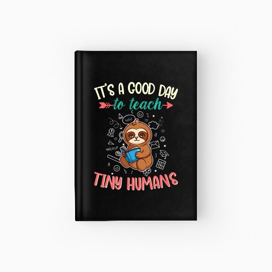 Good Day To Teach Tiny Humans Elementary Teacher Hardcover Journal