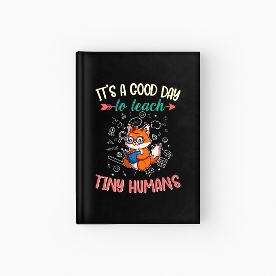 Good Day To Teach Tiny Humans Elementary Teacher Hardcover Journal