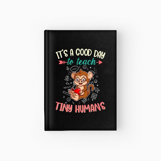 Good Day To Teach Tiny Humans Elementary Teacher Hardcover Journal