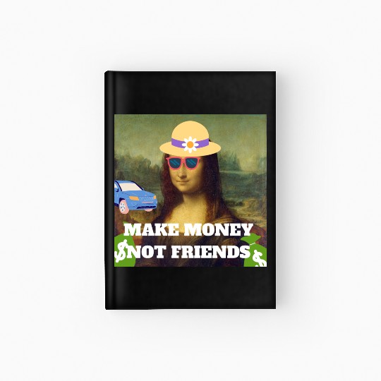 Make money not friends Mona Lisa saying Hardcover Journal