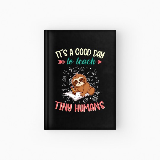 Good Day To Teach Tiny Humans Elementary Teacher Hardcover Journal