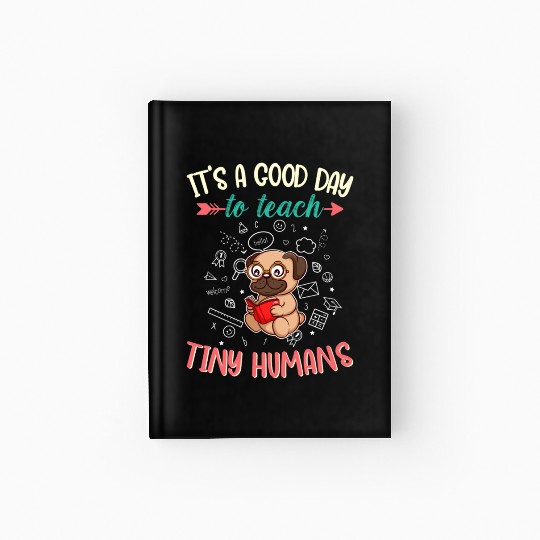 Good Day To Teach Tiny Humans Elementary Teacher Hardcover Journal