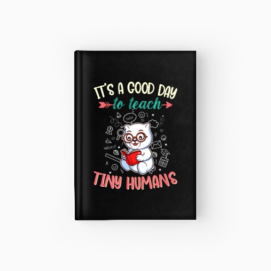 Good Day To Teach Tiny Humans Elementary Teacher Hardcover Journal