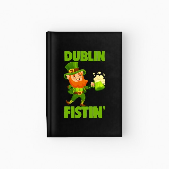 St. Patrick's Day Beer Drinking Dublin Fistin Hardcover Journal