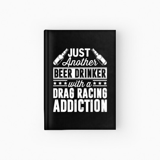 Beer Drinker With Drag Racing Addiction Hardcover Journal