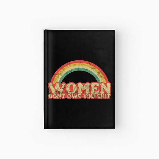 Women Dont Owe You Shit Feminist Womens Rights Hardcover Journal