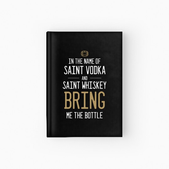 In The Name Of Vodka And Whiskey Bring Me Bottle Hardcover Journal