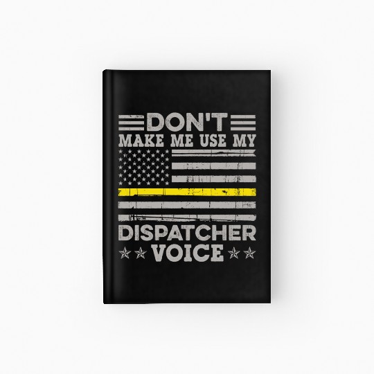 Don t Make Me Use My Dispatcher Voice Thin Hardcover Journal