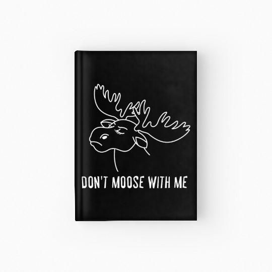 Elk Deer Hunting - Don't Moose With Me Hardcover Journal