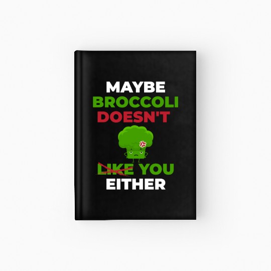Maybe Broccoli Doesn't Like You Either Hardcover Journal