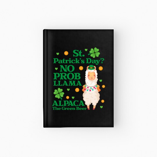 St. Patrick's Day? No Prob Llama Alpaca Green Beer Hardcover Journal