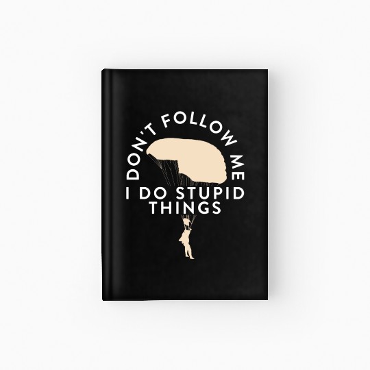 Funny Skydiving Don't Follow Me I Do Stupid Things Hardcover Journal