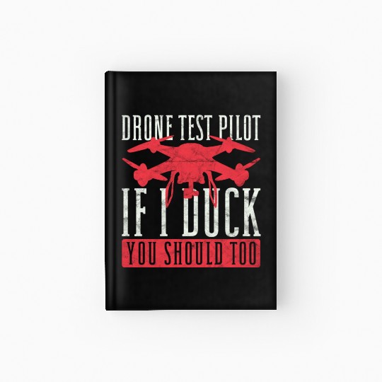 Drone Pilot Drone Test Pilot If I Duck You Should Hardcover Journal