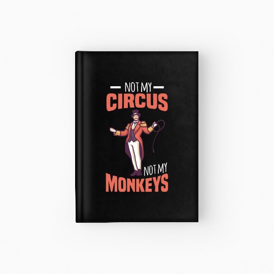 NOT MY CIRCUS NOT MY MONKEYS Motif for Carnival & Hardcover Journal