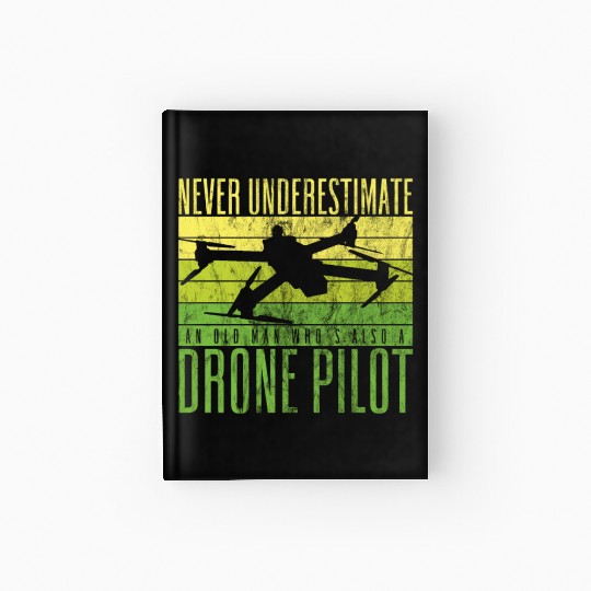 Never Underestimate An Old Man Drone Pilot Quadco Hardcover Journal