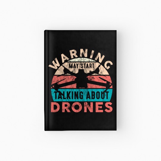 Drone Pilot Warning Talking About Drones Quadcopte Hardcover Journal