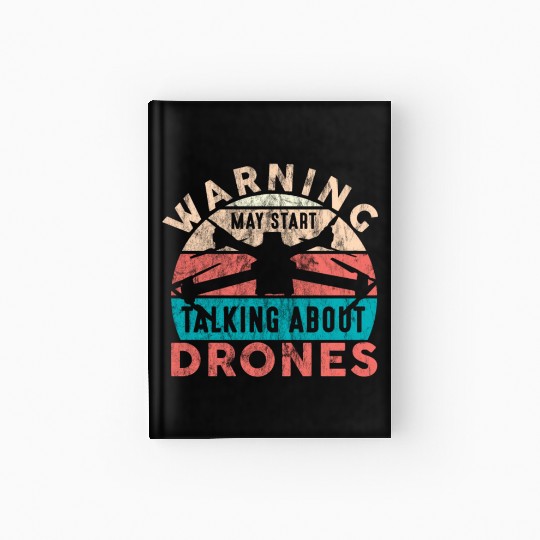 Drone Pilot Warning Talking About Drones Quadcopte Hardcover Journal
