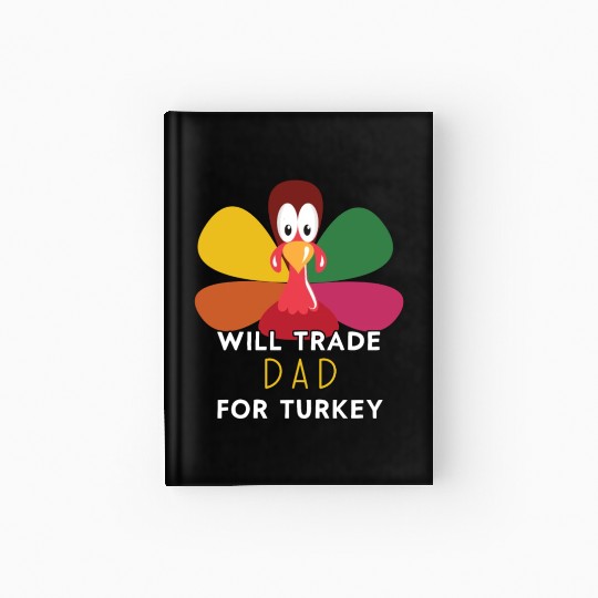Thanksgiving for Kids Will Trade Dad for Turkey Hardcover Journal