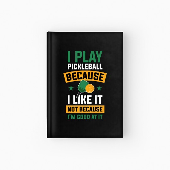 I Play Pickleball Funny Pickleball Gift Hardcover Journal