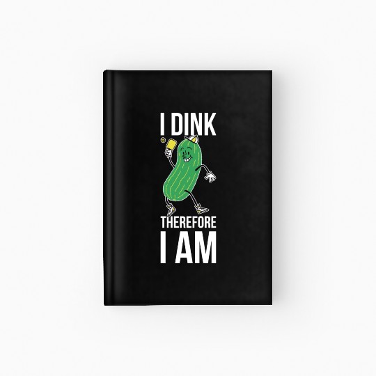 I Dink Therefore I Am Funny Pickleball Gift Hardcover Journal