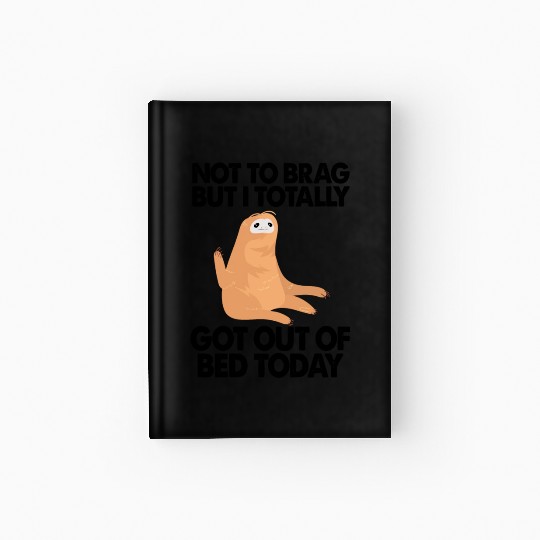Sloth Got Out Of Bed Today Funny Hardcover Journal