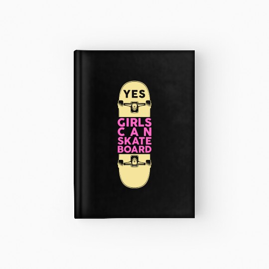 Yes Girls Can Skateboard Skater Skateboarder Hardcover Journal