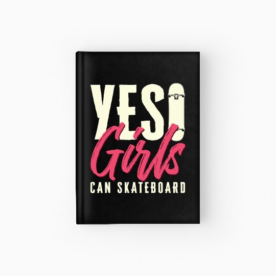 Yes Girls Can Skateboard Skateboarder Skater Hardcover Journal