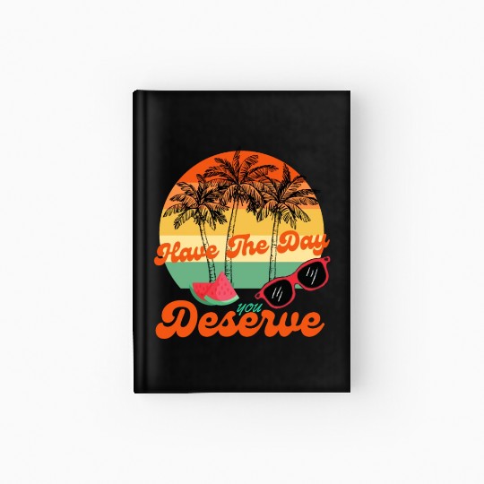 Have The Day You Deserve Cool Motivational Quote Hardcover Journal