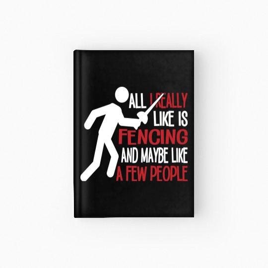Really Like Fencing And A Few People Hardcover Journal