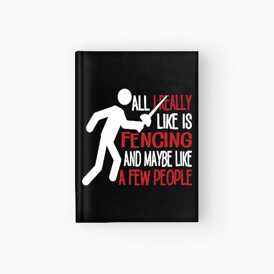 Really Like Fencing And A Few People Hardcover Journal