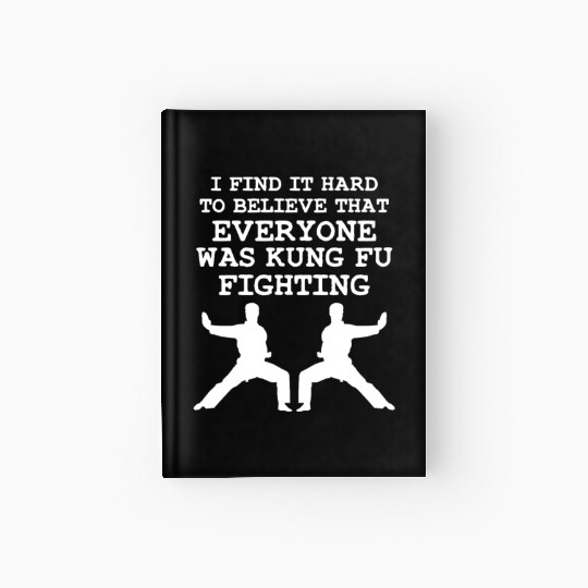 I Find It Hard To Believe That Everyone Kung Fu Hardcover Journal