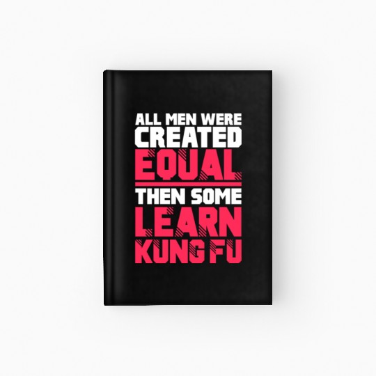 All Men Were Created Equal Then Some Learn Kung Fu Hardcover Journal