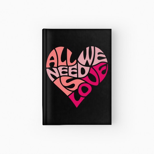 All we need is love Hardcover Journal