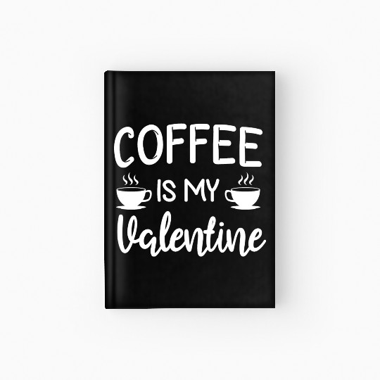 Coffee Is My Valentine His Her Gift Coffee Lover Hardcover Journal