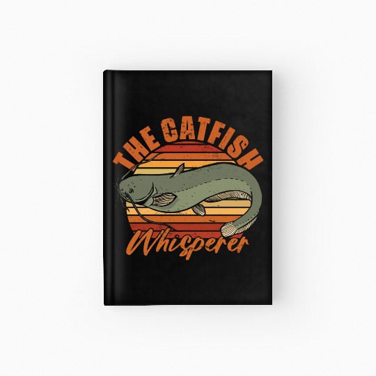 Catfish Whisperer Funny Fishing Humor For A Hardcover Journal