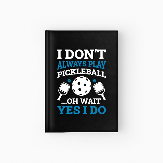 I Play Pickleball Funny Pickleball Gift Hardcover Journal