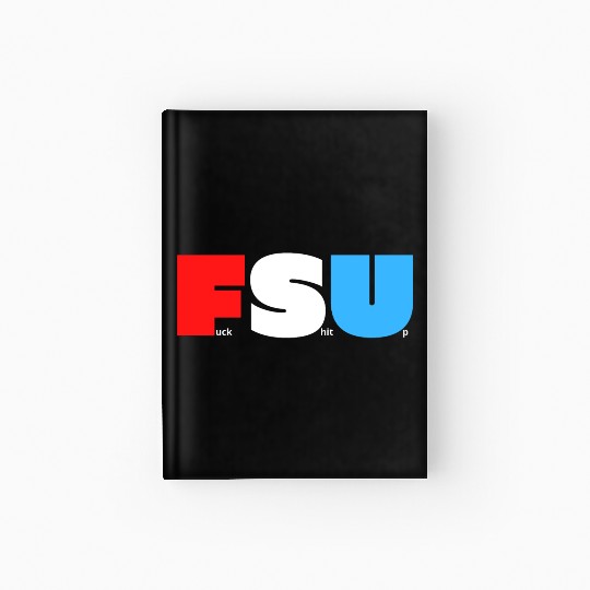 FSU Fuck Shit Up (in Red White Blue letters) Hardcover Journal